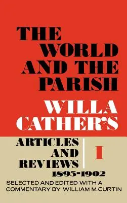 Svet a farnosť, zväzok 1: Články a recenzie Willy Catherovej, 1893-1902 - The World and the Parish, Volume 1: Willa Cather's Articles and Reviews, 1893-1902
