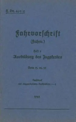H.Dv. 465/2 Jazdecké predpisy - brožúra 2 Výcvik ťažných koní: Od 13.12.35 - nové vydanie 1943 - H.Dv. 465/2 Fahrvorschrift - Heft 2 Ausbildung des Zugpferdes: Vom 13.12.35 - Nachdruck 1943