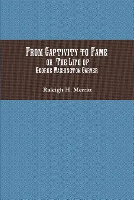 Zo zajatia k sláve: Život George Washingtona Carvera - From Captivity to Fame: Or The Life of George Washington Carver