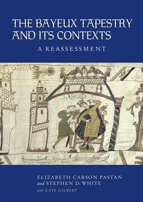 Tapisérie z Bayeux a ich súvislosti: Prehodnotenie - The Bayeux Tapestry and Its Contexts: A Reassessment