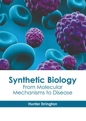 Syntetická biológia: Od molekulárnych mechanizmov k chorobám - Synthetic Biology: From Molecular Mechanisms to Disease