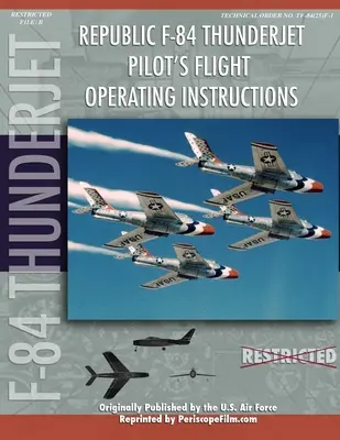 Republic F-84 Thunderjet Letová prevádzková príručka pilota - Republic F-84 Thunderjet Pilot's Flight Operating Manual