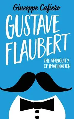 Gustave Flaubert: Dvojznačnosť predstavivosti - Gustave Flaubert: The Ambiguity of Imagination