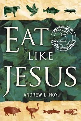 Jedzte ako Ježiš: Návrat ku kóšer kresťanstvu - Eat Like Jesus: Returning to Kosher Christianity