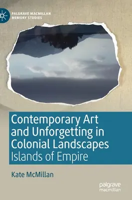 Súčasné umenie a nezabudnuteľnosť v koloniálnych krajinách: Ostrovy impéria - Contemporary Art and Unforgetting in Colonial Landscapes: Islands of Empire