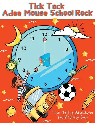 Tick Tock Adee Mouse School Rock Časozberné dobrodružstvá a kniha aktivít - Tick Tock Adee Mouse School Rock Time-Telling Adventures & Activity Book
