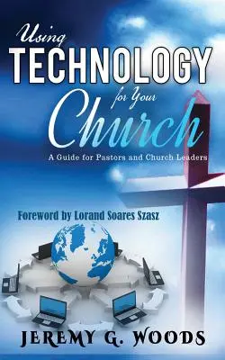 Využitie technológií pre vašu cirkev: Príručka pre pastorov a vedúcich cirkvi - Using Technology for Your Church: A Guide for Pastors and Church Leaders