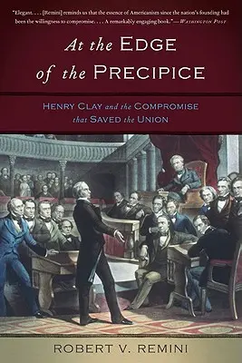 Na okraji priepasti: Henry Clay a kompromis, ktorý zachránil Úniu - At the Edge of the Precipice: Henry Clay and the Compromise That Saved the Union