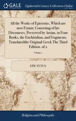 Všetky Epiktétove diela, ktoré sa zachovali; pozostávajú z jeho rozpráv, ktoré zachoval Arrian v štyroch knihách, Enchiridion a fragmenty. Tr - All the Works of Epictetus, Which are now Extant; Consisting of his Discourses, Preserved by Arrian, in Four Books, the Enchiridion, and Fragments. Tr