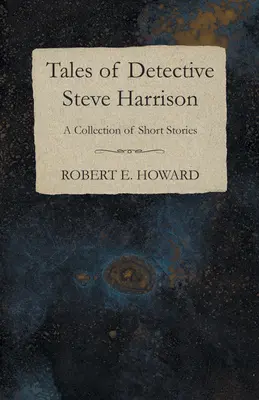 Príbehy detektíva Steva Harrisona (Zbierka poviedok) - Tales of Detective Steve Harrison (A Collection of Short Stories)