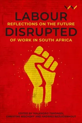 Práca narušená: Úvahy o budúcnosti práce v Južnej Afrike - Labour Disrupted: Reflections on the Future of Work in South Africa