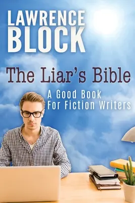 Biblia klamárov: Dobrá kniha pre spisovateľov beletrie - The Liar's Bible: A Good Book for Fiction Writers