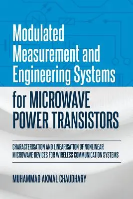 Modulované meracie a technické systémy pre mikrovlnné výkonové tranzistory: Charakterizácia a linearizácia nelineárnych mikrovlnných zariadení pre W - Modulated Measurement and Engineering Systems for Microwave Power Transistors: Characterisation and Linearisation of Nonlinear Microwave Devices for W