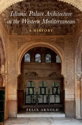 Islamská palácová architektúra v západnom Stredomorí: Dejiny - Islamic Palace Architecture in the Western Mediterranean: A History