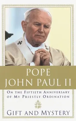 Dar a tajomstvo: K päťstému výročiu mojej kňazskej vysviacky - Gift and Mystery: On the fifteth anniversary of my priestly ordination
