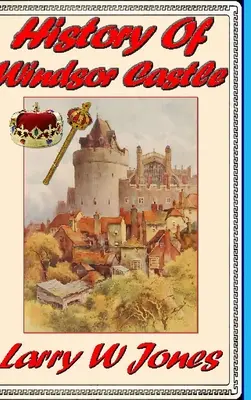 História Windsorského zámku - History Of Windsor Castle