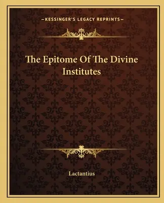 Epitome of the Divine Institutes - The Epitome Of The Divine Institutes