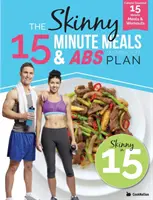 The Skinny15 Minute Meals & Abs Workout Plan (Chudé 15-minútové jedlá a tréningový plán na brušné svaly): Pätnásťminútové kalorické jedlá s cvičením pre skvelé brušné svaly - The Skinny15 Minute Meals & Abs Workout Plan: Calorie Counted 15 Minute Meals With Workouts For Great Abs
