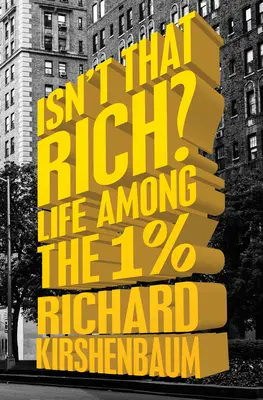 Nie je to bohaté?: Život medzi 1 percentom ľudí nie je bohatý. - Isn't That Rich?: Life Among the 1 Percent