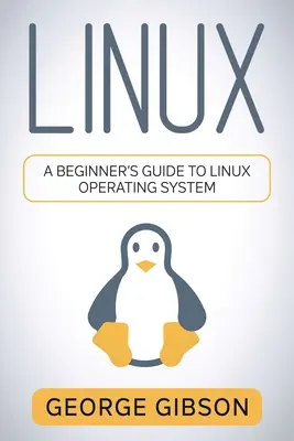 Linux: Príručka pre začiatočníkov o operačnom systéme Linux - Linux: A Beginner's Guide to Linux Operating System