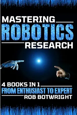 Mastering Robotics Research: Od nadšenca po experta - Mastering Robotics Research: From Enthusiast To Expert