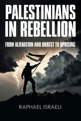Palestínčania v povstaní: Od odcudzenia a nepokojov k povstaniu - Palestinians in Rebellion: From Alienation and Unrest to Uprising