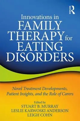 Inovácie v rodinnej terapii porúch príjmu potravy: Nové trendy v liečbe, poznatky pacientov a úloha opatrovateľov - Innovations in Family Therapy for Eating Disorders: Novel Treatment Developments, Patient Insights, and the Role of Carers