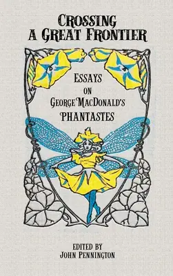 Prekročenie veľkej hranice: Eseje o Fantastikách Georgea MacDonalda - Crossing a Great Frontier: Essays on George MacDonald's Phantastes