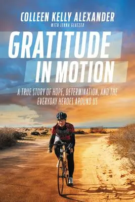Vďačnosť v pohybe: Skutočný príbeh o nádeji, odhodlaní a každodenných hrdinoch okolo nás - Gratitude in Motion: A True Story of Hope, Determination, and the Everyday Heroes Around Us