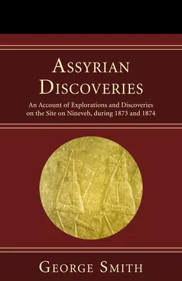 Asýrske objavy: Správa o výskume a objavoch na mieste Ninive v rokoch 1873 a 1874 - Assyrian Discoveries: An Account of Explorations and Discoveries on the Site on Nineveh, During 1873 and 1874