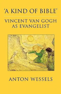 Druh Biblie: Vincent Van Gogh ako evanjelista - Kind of Bible: Vincent Van Gogh as Evangelist