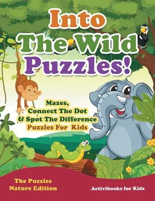 Hádanky do divočiny! Bludiská, spájanie bodov a hádanky pre deti - edícia Hádanky do prírody - Into The Wild Puzzles! Mazes, Connect The Dot & Spot The Difference Puzzles For Kids - The Puzzles Nature Edition