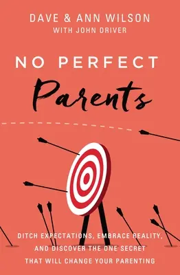 Žiadni dokonalí rodičia: Vydajte sa za očakávaniami, prijmite realitu a objavte jedno tajomstvo, ktoré zmení vaše rodičovstvo. - No Perfect Parents: Ditch Expectations, Embrace Reality, and Discover the One Secret That Will Change Your Parenting