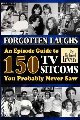 Zabudnutý smiech: Sprievodca epizódami 150 televíznych sitcomov, ktoré ste pravdepodobne nikdy nevideli - Forgotten Laughs: An Episode Guide to 150 TV Sitcoms You Probably Never Saw