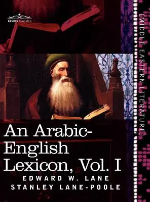Arabsko-anglický lexikón (v ôsmich zväzkoch), zväzok I: odvodený z najlepších a najrozsiahlejších východných zdrojov - An Arabic-English Lexicon (in Eight Volumes), Vol. I: Derived from the Best and the Most Copious Eastern Sources