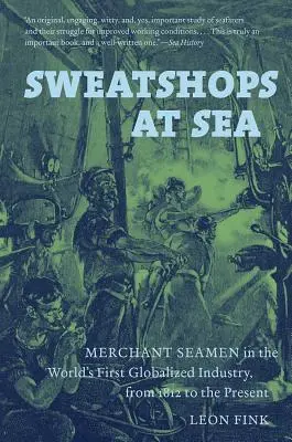 Sweatshops at Sea: Obchodní námorníci v prvom globalizovanom priemysle na svete od roku 1812 po súčasnosť - Sweatshops at Sea: Merchant Seamen in the World's First Globalized Industry, from 1812 to the Present