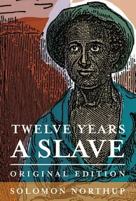 Dvanásť rokov otrokom: Dvanásť rokov otroctva (Twelve Years): pôvodné vydanie - Twelve Years a Slave: Original Edition