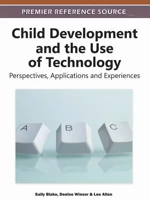 Vývoj dieťaťa a využívanie technológií: Vychovávateľstvo a vzdelávanie: perspektívy, aplikácie a skúsenosti - Child Development and the Use of Technology: Perspectives, Applications and Experiences