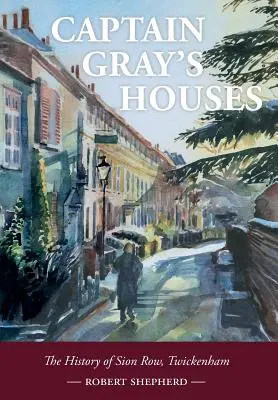 Domy kapitána Graya: História Sion Row, Twickenham - Captain Gray's Houses: A History of Sion Row, Twickenham