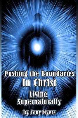 Posúvanie hraníc v Kristovi: Žiť nadprirodzene - Pushing the Boundaries In Christ: Living Supernaturally