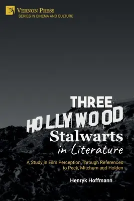 Tri hollywoodske stálice v literatúre: Peck, Mitchum a Holden: Štúdia o filmovom vnímaní prostredníctvom odkazov na Pecka, Mitchuma a Holdena - Three Hollywood Stalwarts in Literature: A Study in Film Perception Through References to Peck, Mitchum and Holden