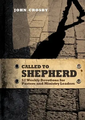 Povolaní k pastierstvu: 52 týždenných pobožností pre pastorov a vedúcich pracovníkov v službe - Called to Shepherd: 52 Weekly Devotions for Pastors and Ministry Leaders