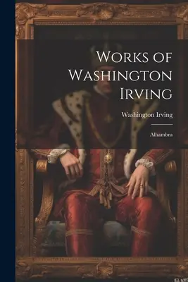 Diela Washingtona Irvinga: Alhambra - Works of Washington Irving: Alhambra
