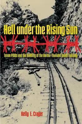 Peklo pod vychádzajúcim slnkom: Texan POWs and the Building of the Burma-Thailand Death Railway - Hell under the Rising Sun: Texan POWs and the Building of the Burma-Thailand Death Railway
