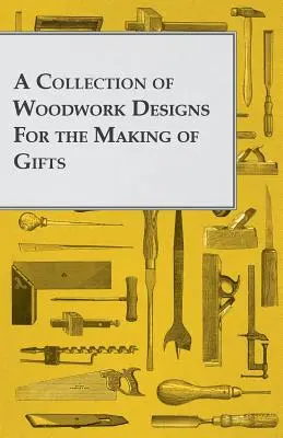 Zbierka vzorov na výrobu darčekov z dreva - A Collection of Woodwork Designs for the Making of Gifts