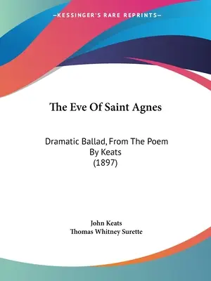 Predvečer svätej Agnes: (1897): Dramatická balada z Keatsovej básne - The Eve Of Saint Agnes: Dramatic Ballad, From The Poem By Keats (1897)