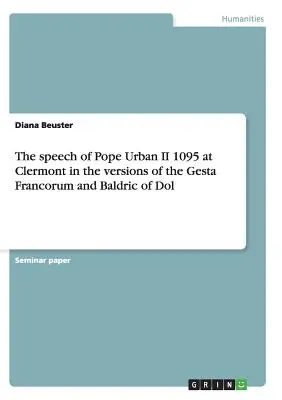 Reč pápeža Urbana II. 1095 v Clermonte vo verziách Gesta Francorum a Baldric z Dolu - The speech of Pope Urban II 1095 at Clermont in the versions of the Gesta Francorum and Baldric of Dol