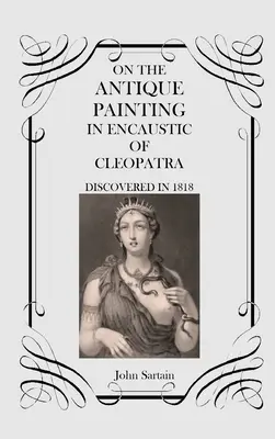 O antickej maľbe Kleopatry v enkaustike: objavenej v roku 1818 - On the Antique Painting in Encaustic of Cleopatra: Discovered in 1818