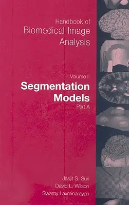 Príručka analýzy biomedicínskych obrazov: Zväzok 1: Segmentačné modely, časť A - Handbook of Biomedical Image Analysis: Volume 1: Segmentation Models Part A