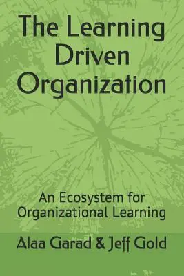 Organizácia riadená učením: Ekosystém pre organizačné učenie - The Learning Driven Organization: An Ecosystem for Organizational Learning